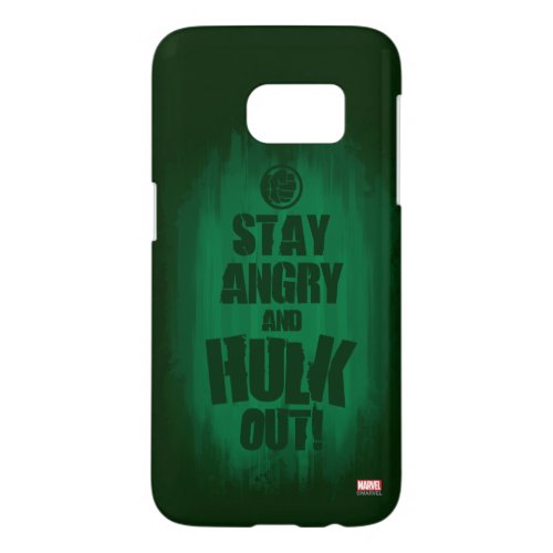 Stay Angry And Hulk Out Samsung Galaxy S7 Case