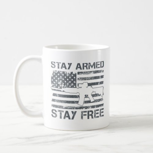 Stay Armed Stay Free  2nd Amendment AR15 Pro Gun A Coffee Mug