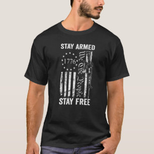 Stay Armed Stay Free Pro Gun USA AR15 Flag 2nd Am T-Shirt