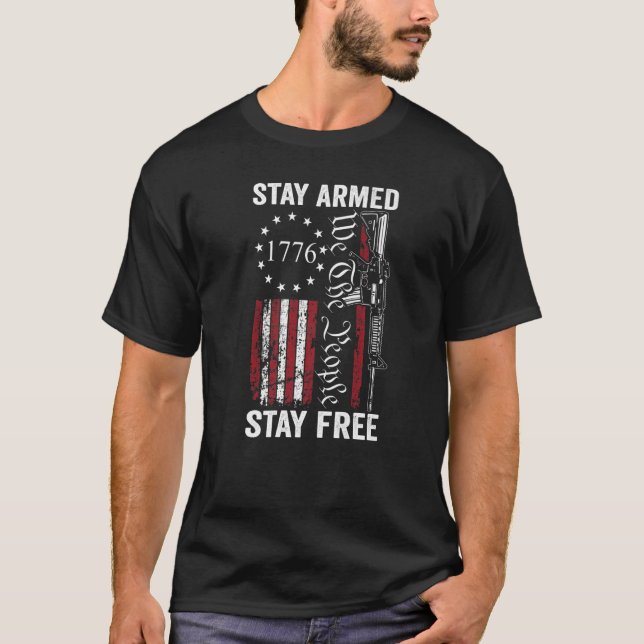 Stay Armed Stay Free  Pro Guns 2nd Amendment AR15  T-Shirt (Front)