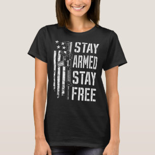 Stay Armed Stay Free Pro Guns AR15 Owner 2nd Ame T-Shirt