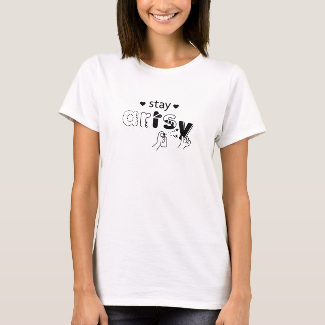 Stay Artsy T-Shirt (Front)