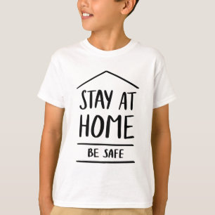 Stay At Home Be Safe T-Shirt