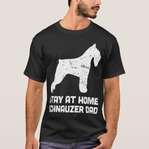 Stay At Home Dog Dad _ Funny Schnauzer T_Shirt
