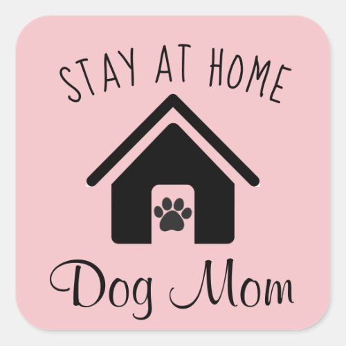 Stay At Home Dog Mom Pink Square Sticker