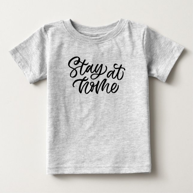 Stay At Home | Fancy Font Baby T-Shirt (Front)