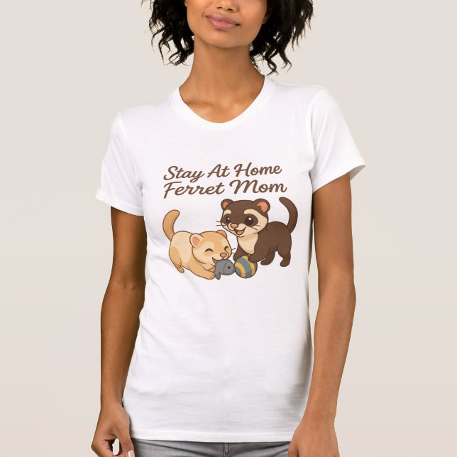 Stay At Home Ferret Mom T-Shirt (Front)