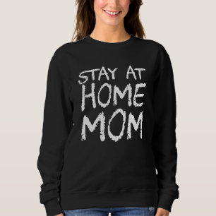 Stay At Home Mom Sweatshirt