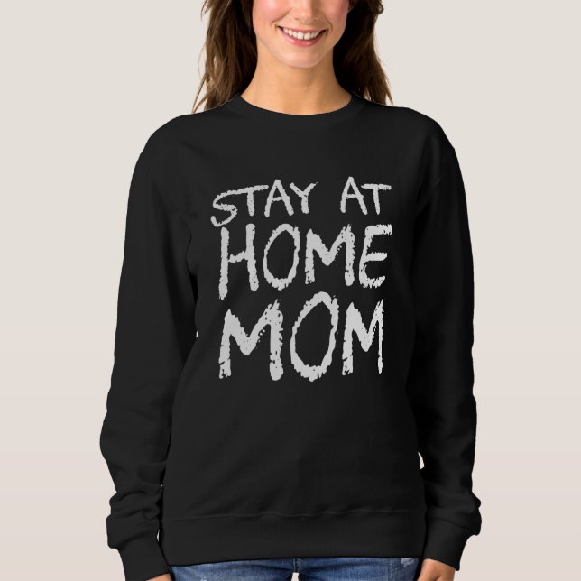Stay At Home Mom Sweatshirt (Front)