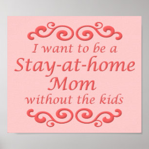 Stay At Home Mom Without Kids Funny Poster Sign