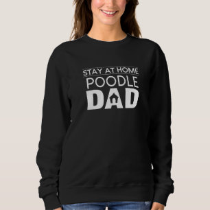 Stay At Home Poodle Dad Toy Poodle Dog Puppy Paren Sweatshirt