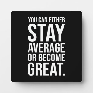 Stay Average or Become Great, Success Motivational Plaque