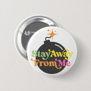 Stay Away From Me Bomb Funny Snarky Sarcastic Button