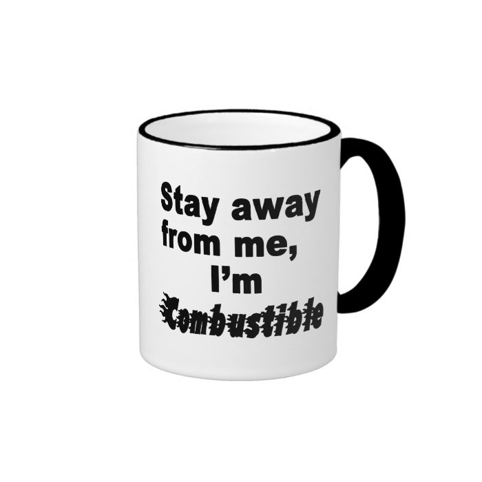 Stay Away Me, I'm Combustible Cool Funny Cups Coffee Mugs