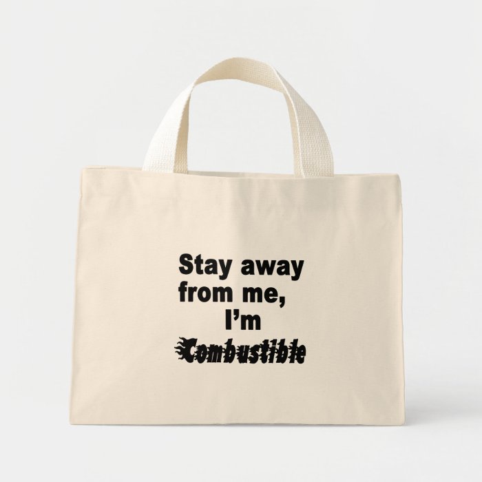 Stay Away Me, I'm Combustible, Cool Quotation Bags