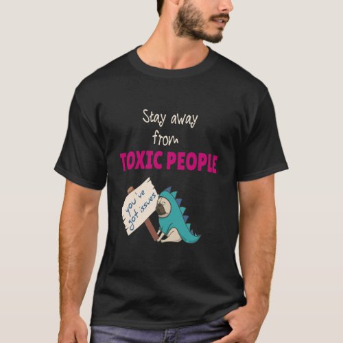 Stay Away From Toxic People T_Shirt