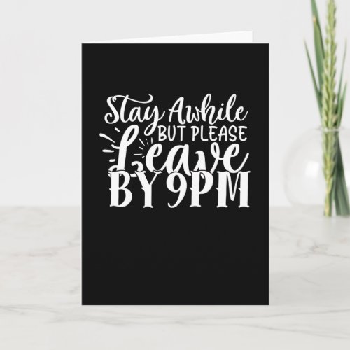 stay awhile but please leave by 9pm card