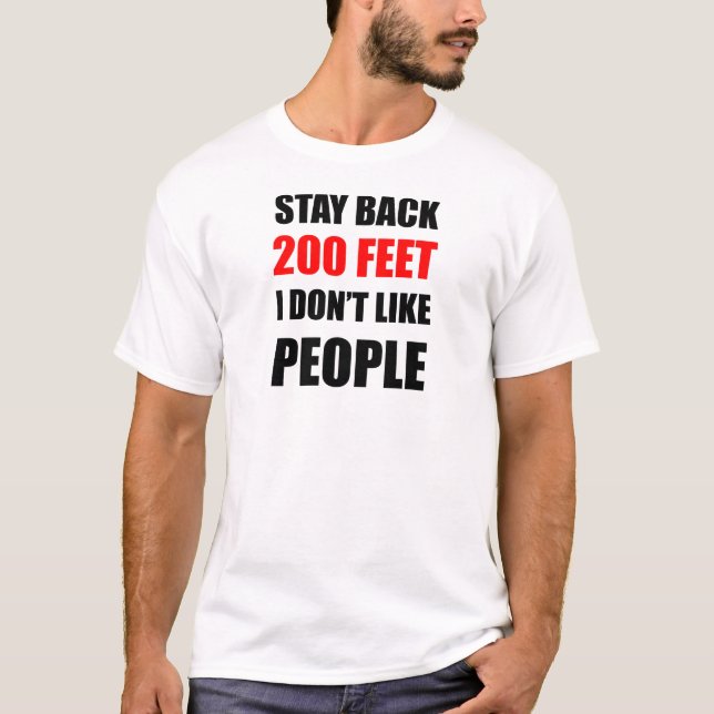 Stay Back 200 Feet: I Don't Like People T-Shirt (Front)