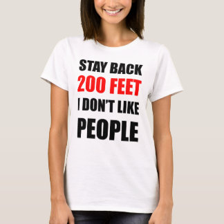 Stay Back 200 Feet: I Don't Like People T-Shirt