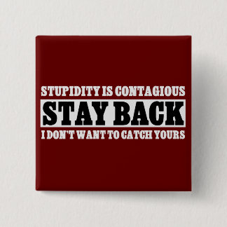 Stay Back: I don't want to be stupid like you Pinback Button