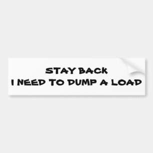 Stay Back I Need To Dump A Load Bumper Sticker