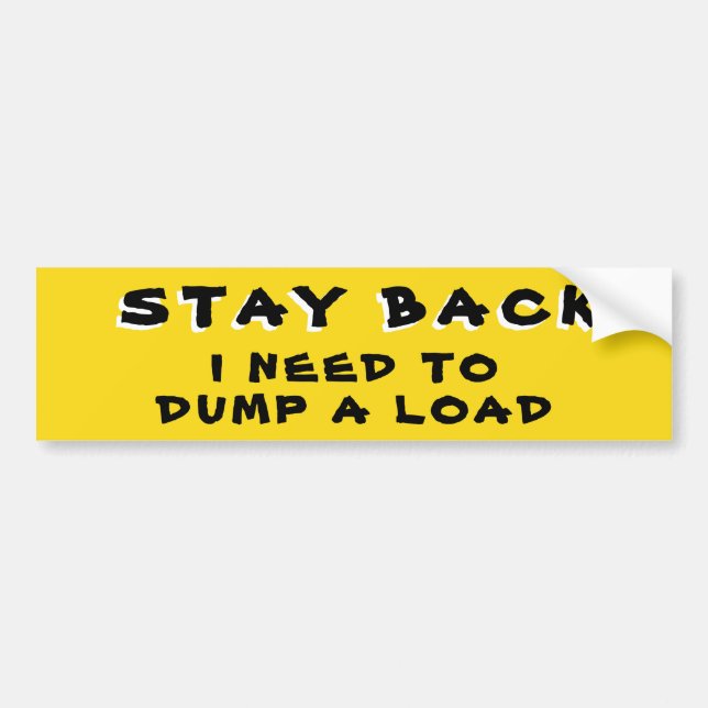 Stay Back I Need To Dump A Load Yellow Bumper Sticker (Front)