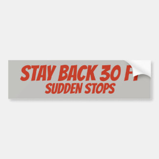Stay Back, Sudden Stops, Bumper Sticker