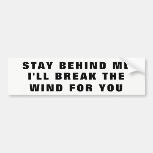 Stay Behind Me, I'll Break Wind For You Bumper Sticker