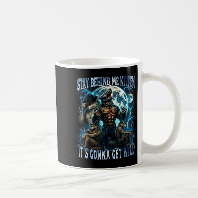 Stay Behind Me Kitten It's Gonna Get Wild Funny Al Coffee Mug (Right)