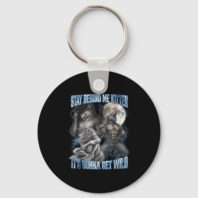 Stay Behind Me Kitten It's Gonna Get Wild Funny Al Keychain (Front)
