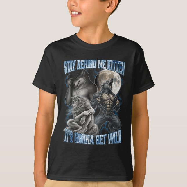 Stay Behind Me Kitten It's Gonna Get Wild Funny Al T-Shirt (Front)