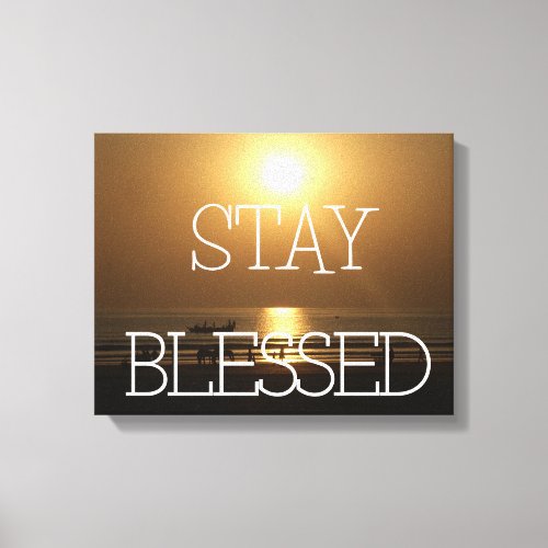 Stay Blessed Stretched Canvas Print