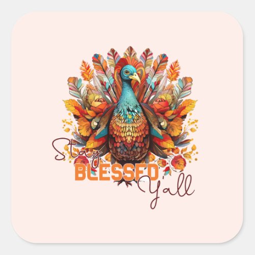 Stay Blessed Yall with Colorful Turkey  Square Sticker
