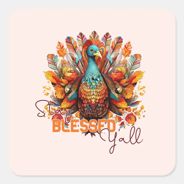 Stay Blessed Sticker Stay Blessed Y'all with Colorful Turkey Square Sticker | Zazzle