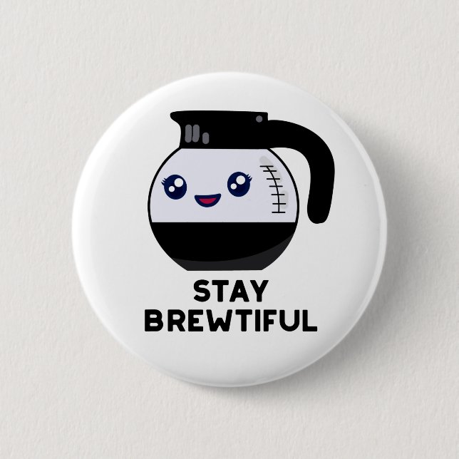 Stay Brewtiful Funny Coffee Pot Pun Button (Front)