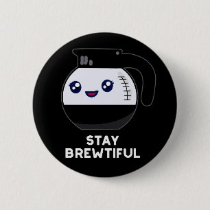 Stay Brewtiful Funny Coffee Pot Pun Dark BG Button