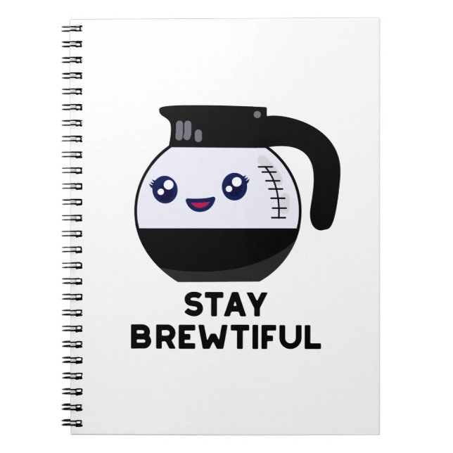 Stay Brewtiful Funny Coffee Pot Pun  Notebook (Front)