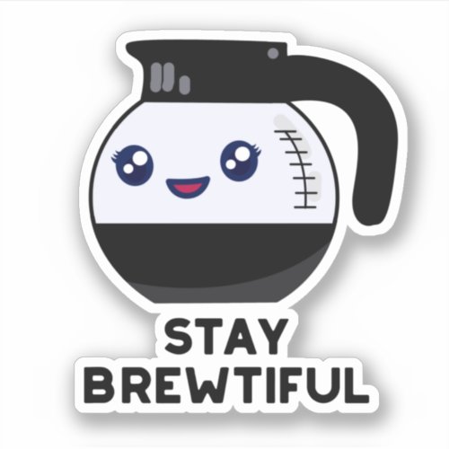 Stay Brewtiful Funny Coffee Pot Pun  Sticker