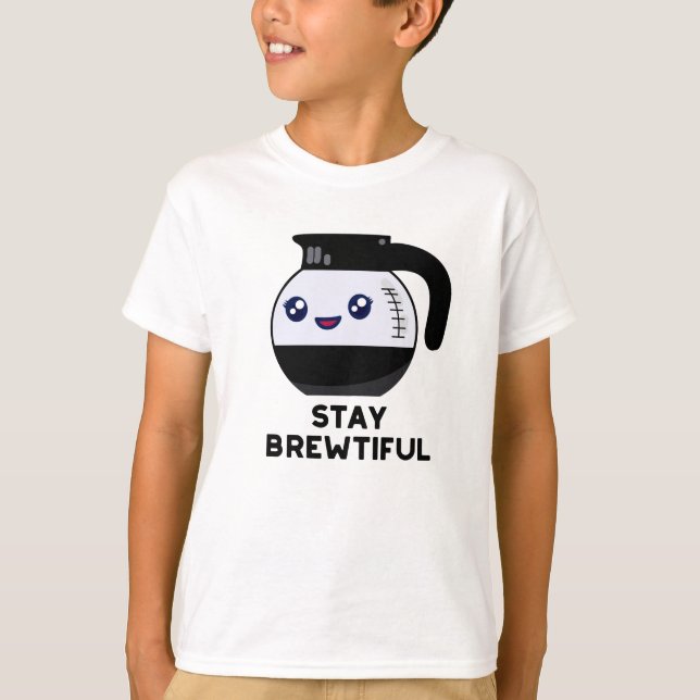 Stay Brewtiful Funny Coffee Pot Pun  T-Shirt (Front)