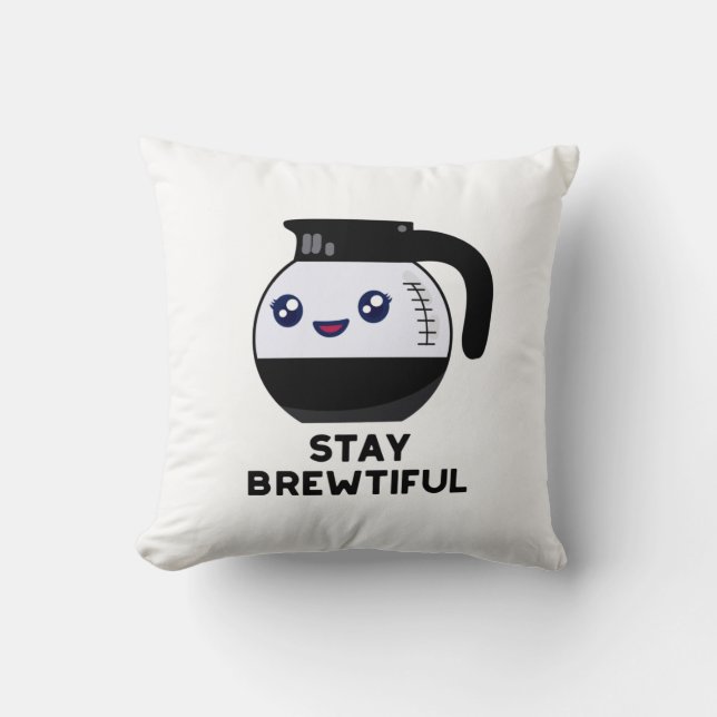 Stay Brewtiful Funny Coffee Pot Pun  Throw Pillow (Front)