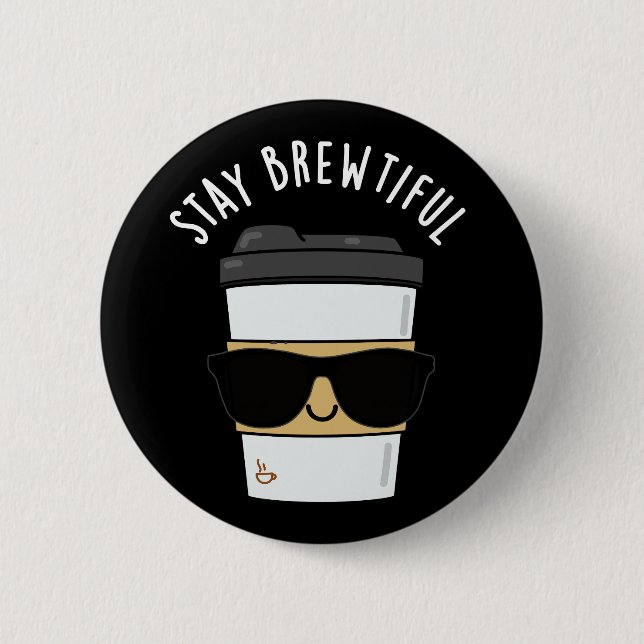 Stay Brewtiful Funny Coffee Pun  Button (Front)