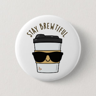 Stay Brewtiful Funny Coffee Pun Button