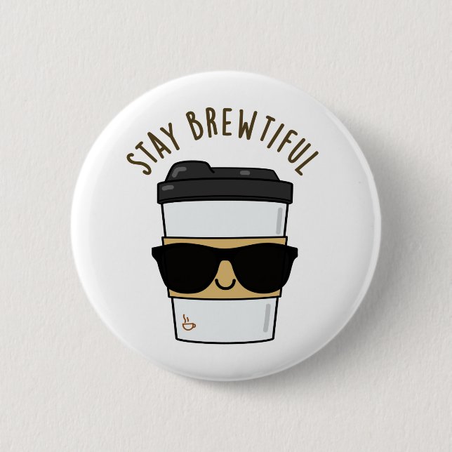 Stay Brewtiful Funny Coffee Pun  Button (Front)