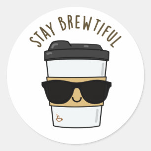 Stay Brewtiful Funny Coffee Pun  Classic Round Sticker