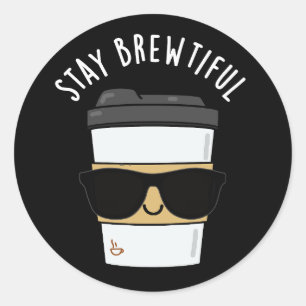 Stay Brewtiful Funny Coffee Pun  Classic Round Sticker