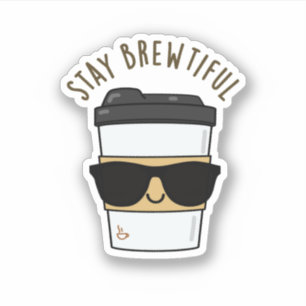 Stay Brewtiful Funny Coffee Pun  Sticker