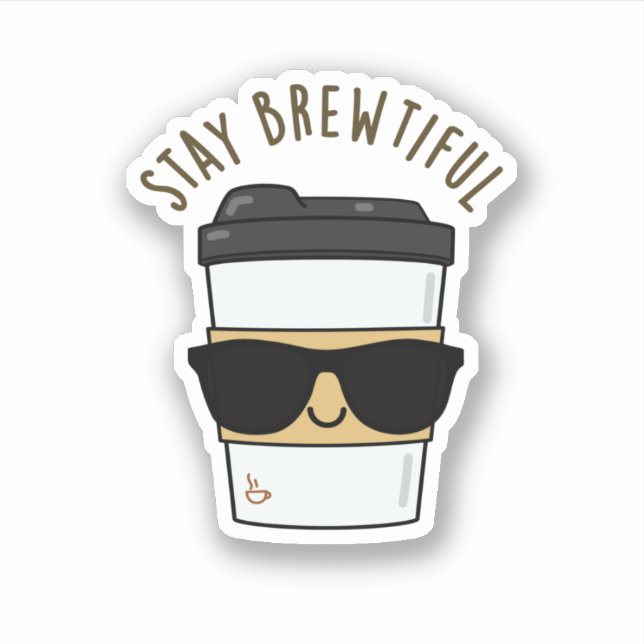 Stay Brewtiful Funny Coffee Pun  Sticker (Front)