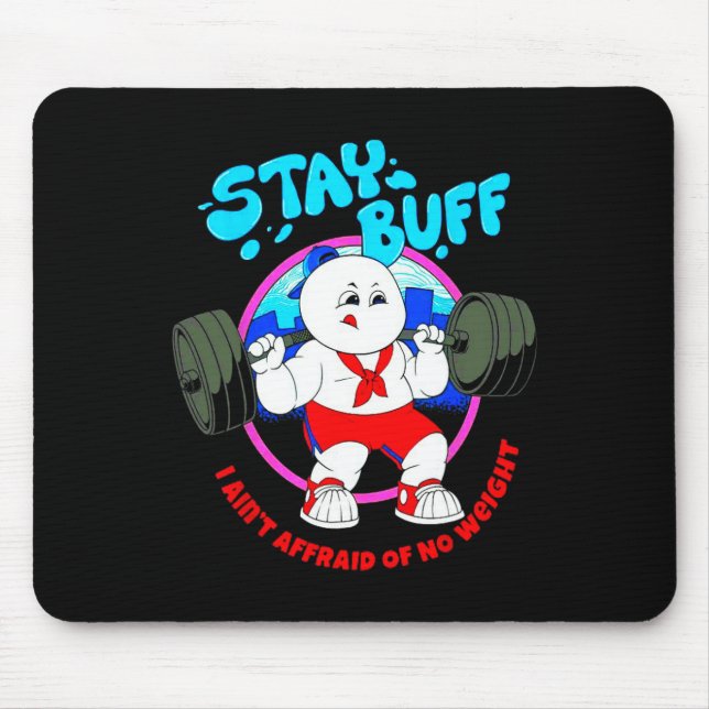 Stay Buff I Ain't Afraid Of No Weights Gym Bodybui Mouse Pad (Front)