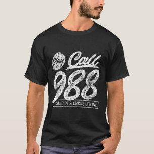 Stay Call 9 8 8 Suicide And Crisis Lifeline T-Shirt