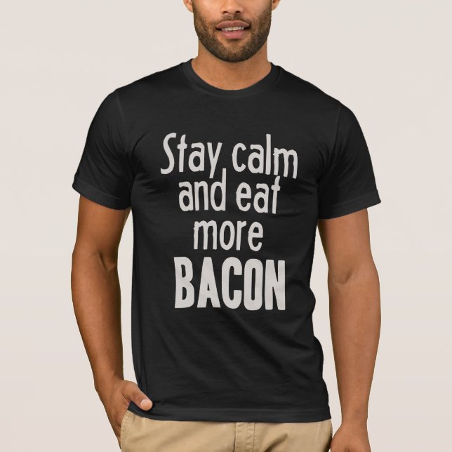 Stay Calm and Eat More Bacon T-Shirt (Front)